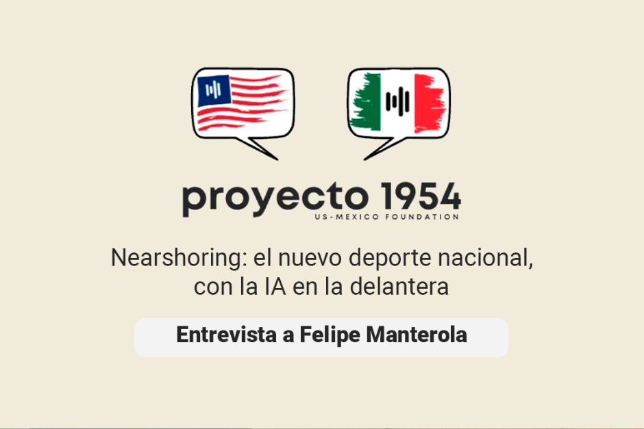 Nearshoring: el nuevo deporte nacional, con la IA en la delantera