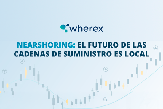 Nearshoring: el futuro de las cadenas de suministro es local
